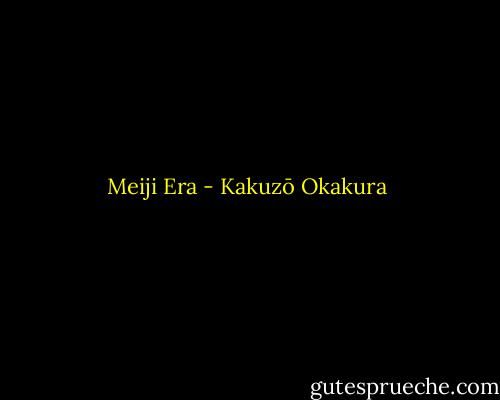 Meiji Era - Kakuzō Okakura