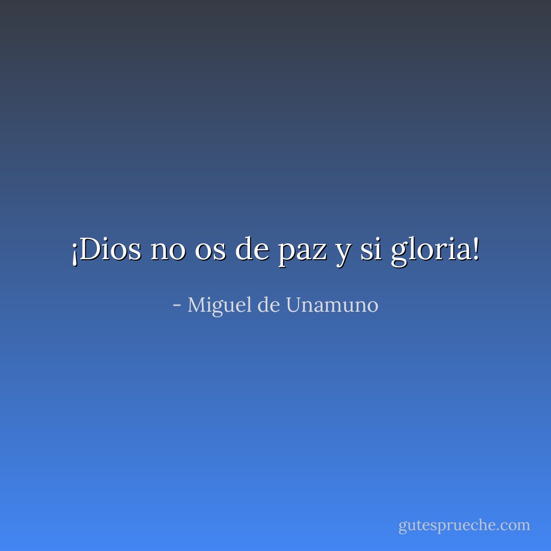 ¡Dios no os de paz y si gloria! - Miguel de Unamuno