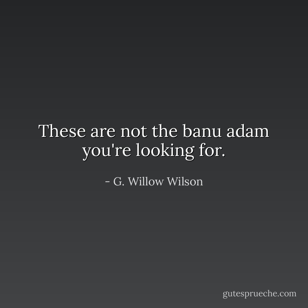 These are not the banu adam you're looking for. - G. Willow Wilson
