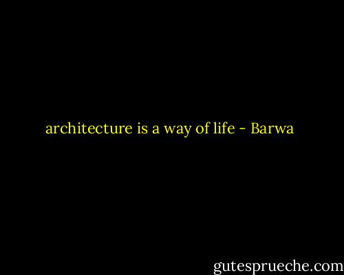 architecture is a way of life - Barwa