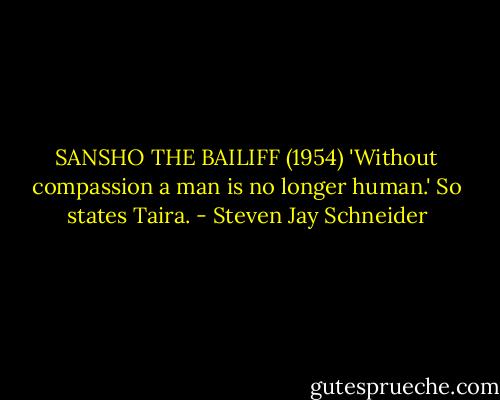 SANSHO THE BAILIFF (1954) 'Without compassion a man is no longer human.' So states Taira. - Steven Jay Schneider