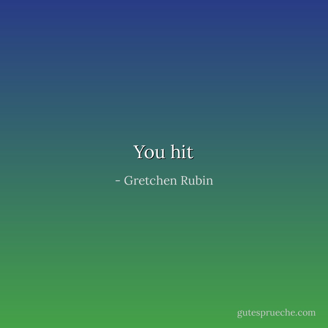 You <i>hit - Gretchen Rubin
