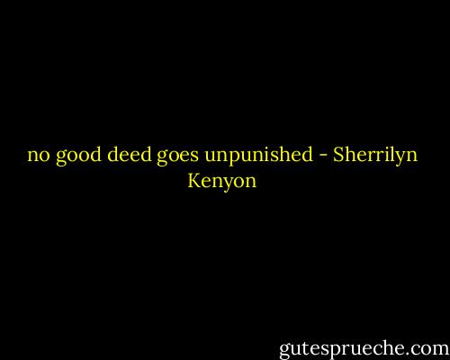 no good deed goes unpunished - Sherrilyn Kenyon