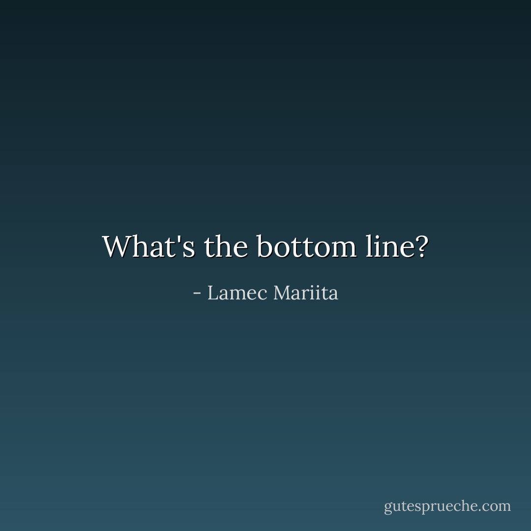What's the bottom line? - Lamec Mariita