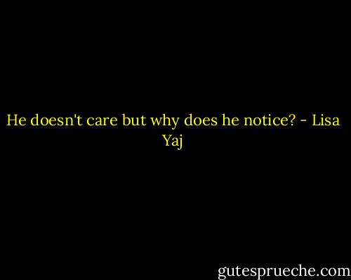 He doesn't care but why does he notice? - Lisa Yaj