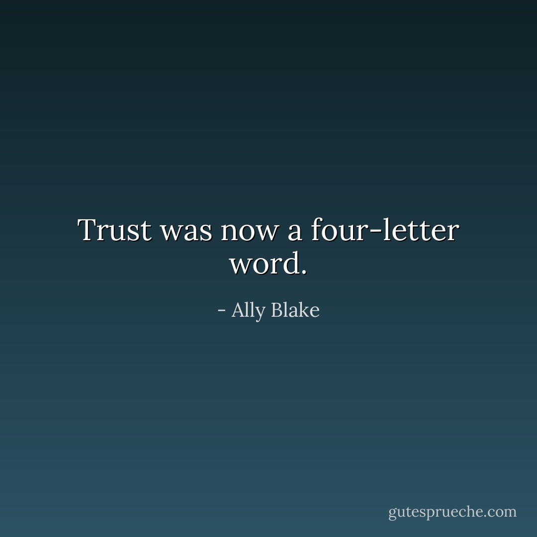 Trust was now a four-letter word. - Ally Blake
