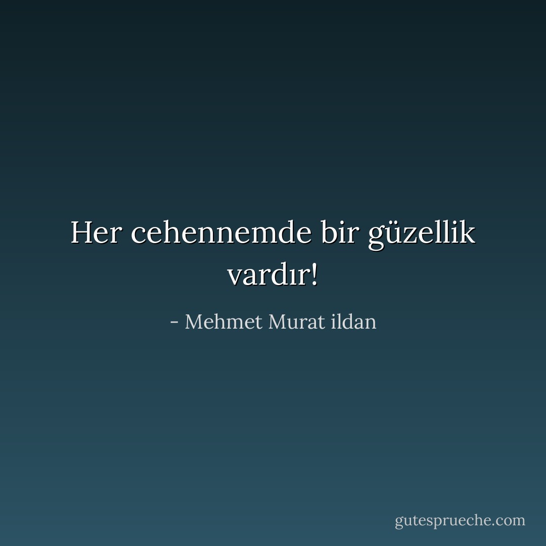 Her cehennemde bir güzellik vardır! - Mehmet Murat ildan