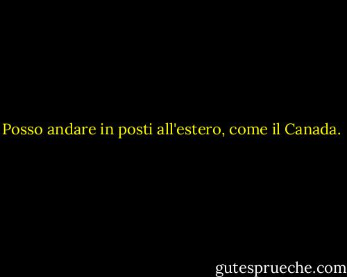 Posso andare in posti all'estero, come il Canada. - Britney Spears