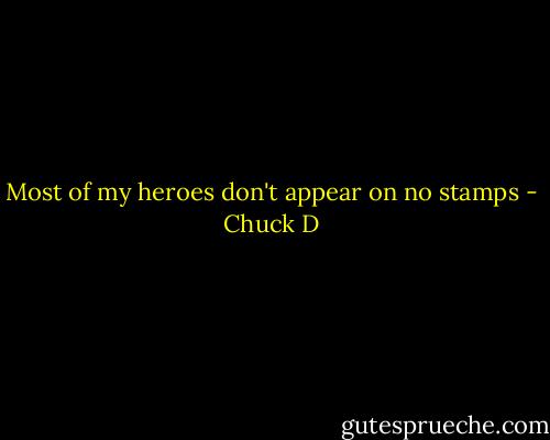 Most of my heroes don't appear on no stamps - Chuck D