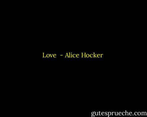 Love  - Alice Hocker