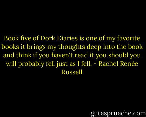 Book five of Dork Diaries is one of my favorite books it brings my thoughts deep into the book and think if you haven't read it you should you will probably fell just as I fell. - Rachel Renée Russell