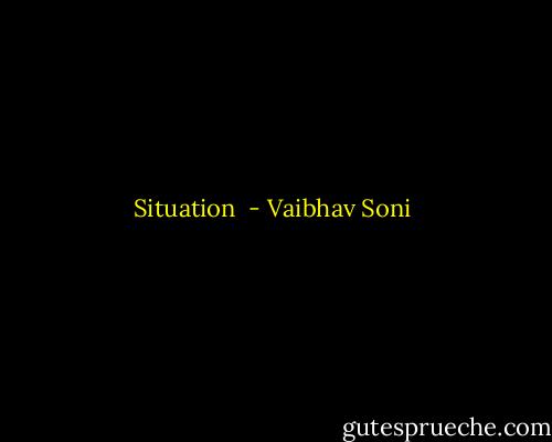 Situation  - Vaibhav Soni