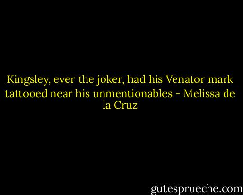 Kingsley, ever the joker, had his Venator mark tattooed near his unmentionables - Melissa de la Cruz