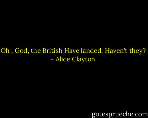 Oh , God, the British Have landed, Haven't they? - Alice Clayton