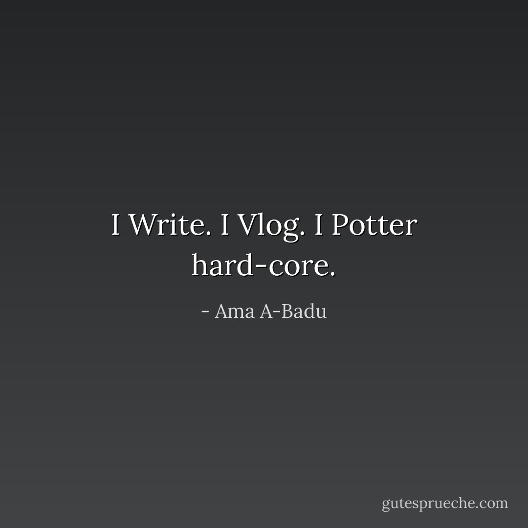 I Write. I Vlog. I Potter hard-core. - Ama A-Badu