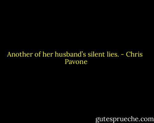 Another of her husband’s silent lies. - Chris  Pavone