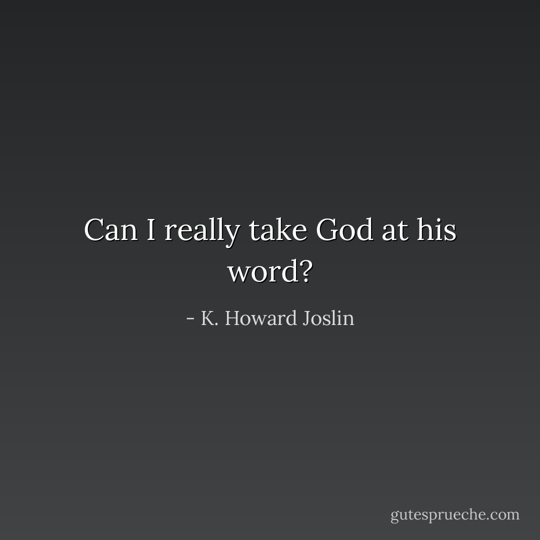 Can I really take God at his word? - K. Howard Joslin