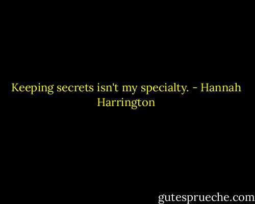 Keeping secrets isn't my specialty. - Hannah Harrington
