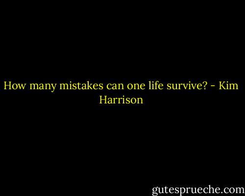 How many mistakes can one life survive? - Kim Harrison