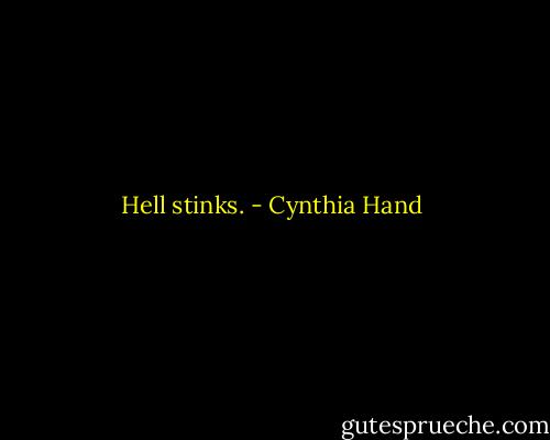 Hell stinks. - Cynthia Hand