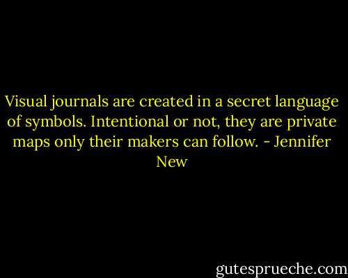Visual journals are created in a secret language of symbols. Intentional or not, they are private maps only their makers can follow. - Jennifer New