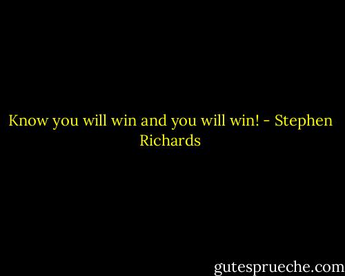 Know you will win and you will win! - Stephen Richards