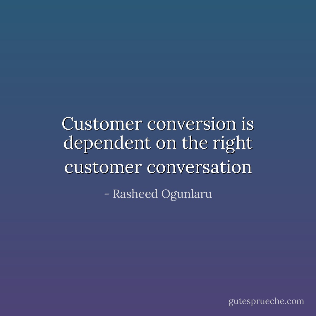 Customer conversion is dependent on the right customer conversation - Rasheed Ogunlaru
