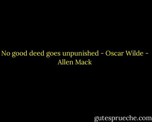 No good deed goes unpunished - Oscar Wilde - Allen Mack