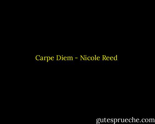 Carpe Diem - Nicole Reed