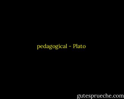 pedagogical - Plato