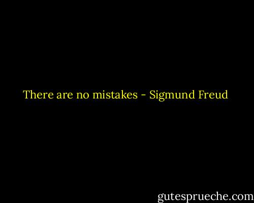 There are no mistakes - Sigmund Freud