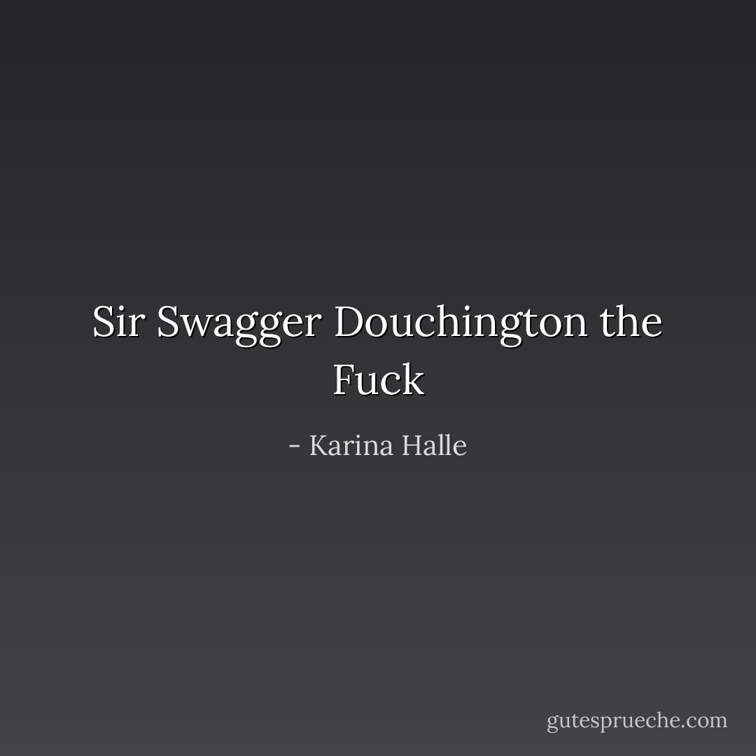Sir Swagger Douchington the Fuck - Karina Halle