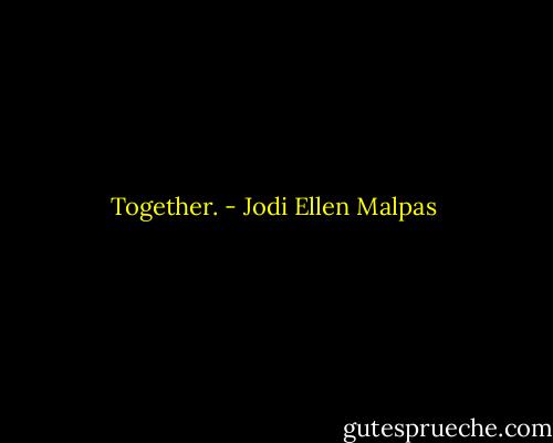 Together. - Jodi Ellen Malpas