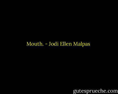 Mouth. - Jodi Ellen Malpas