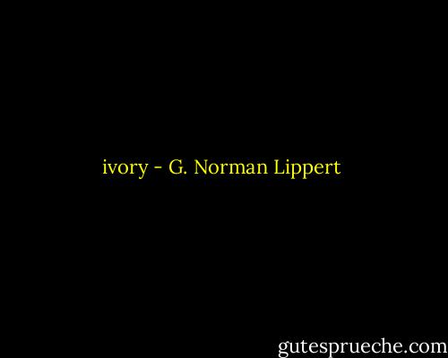ivory - G. Norman Lippert