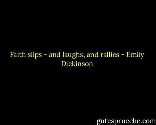 Faith slips - and laughs, and rallies - Emily Dickinson