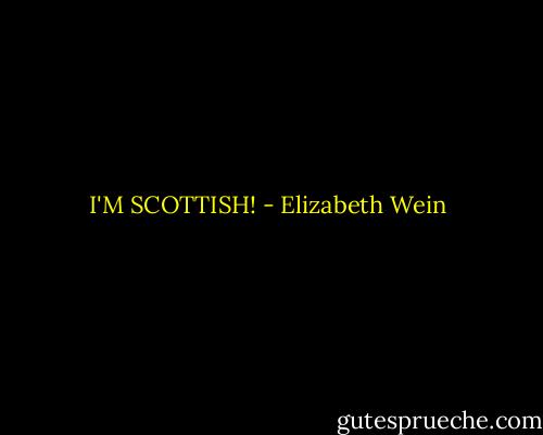 I'M SCOTTISH! - Elizabeth Wein
