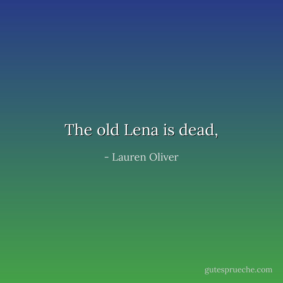The old Lena is dead, - Lauren Oliver