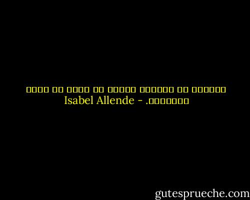 الموتى لا يرقدون براحة في قبور لا تحمل أسماءهم. - Isabel Allende