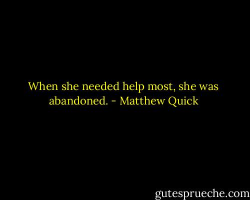 When she needed help most, she was abandoned. - Matthew Quick
