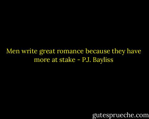 Men write great romance because they have more at stake - P.J. Bayliss