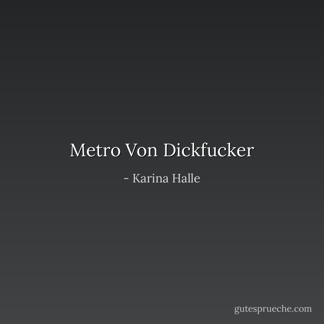 Metro Von Dickfucker - Karina Halle