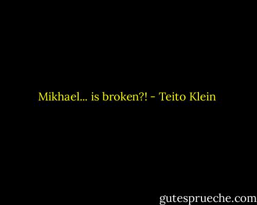 Mikhael... is broken?! - Teito Klein
