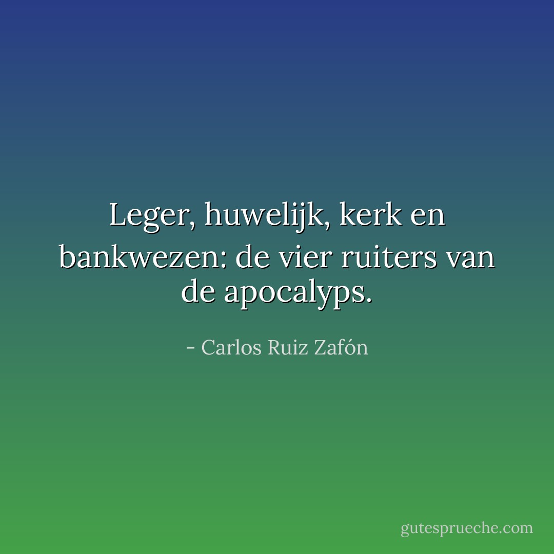 Leger, huwelijk, kerk en bankwezen: de vier ruiters van de apocalyps. - Carlos Ruiz Zafón