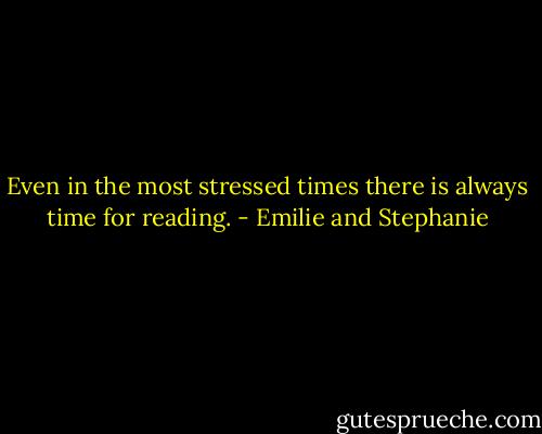 Even in the most stressed times there is always time for reading. - Emilie and Stephanie
