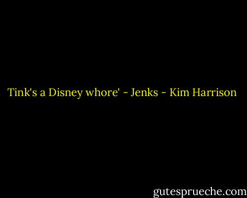 Tink's a Disney whore' - Jenks - Kim Harrison