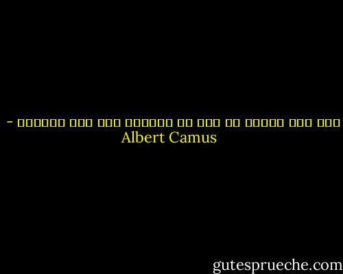 رجل بلا أخلاق هو وحش تم إطلاقه على هذا العالم - Albert Camus