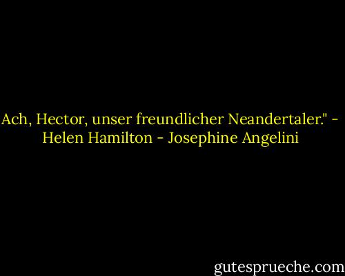 Ach, Hector, unser freundlicher Neandertaler." - Helen Hamilton - Josephine Angelini