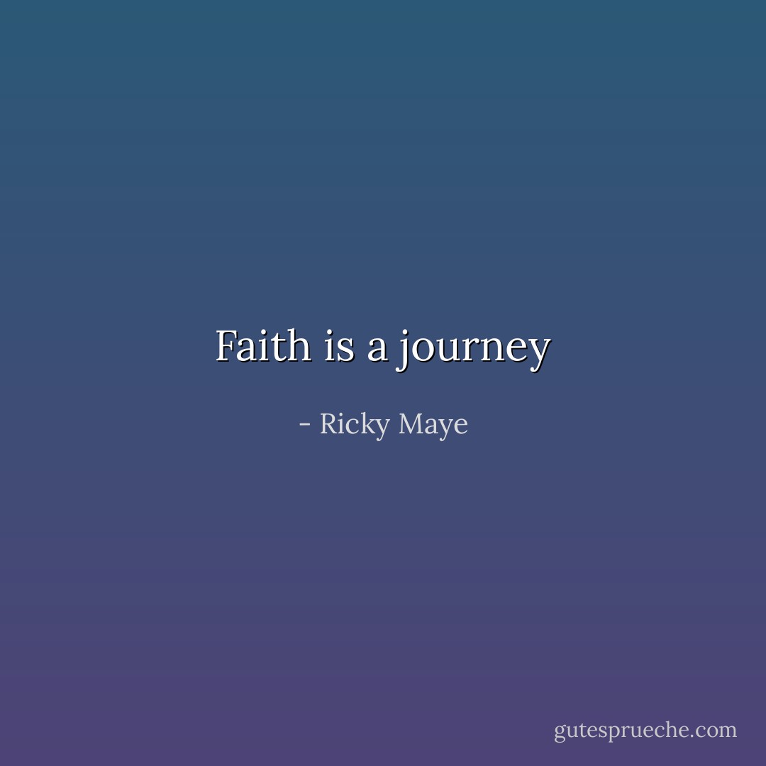 Faith is a journey - Ricky Maye
