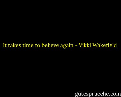 It takes time to believe again - Vikki Wakefield